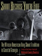 book Shout Because You're Free: The African American Ring Shout Tradition in Coastal Georgia