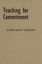 book Teaching for Commitment: Liberal Education, Indoctrination, and Christian Nurture