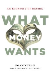 book What Money Wants: An Economy of Desire