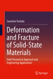 book Deformation and Fracture of Solid-State Materials: Field Theoretical Approach and Engineering Applications