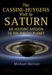 book The Cassini-Huygens Visit to Saturn: An Historic Mission to the Ringed Planet