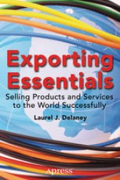 book Exporting Essentials: Selling Products and Services to the World Successfully