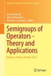 book Semigroups of Operators -Theory and Applications: Będlewo, Poland, October 2013