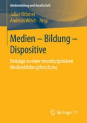 book Medien – Bildung – Dispositive: Beiträge zu einer interdisziplinären Medienbildungsforschung