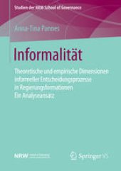 book Informalität: Theoretische und empirische Dimensionen informeller Entscheidungsprozesse in Regierungsformationen – Ein Analyseansatz