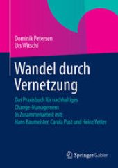 book Wandel durch Vernetzung: Das Praxisbuch für nachhaltiges Change-Management In Zusammenarbeit mit: Hans Baumeister, Carola Pust und Heinz Vetter