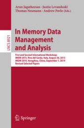 book In Memory Data Management and Analysis: First and Second International Workshops, IMDM 2013, Riva del Garda, Italy, August 26, 2013, IMDM 2014, Hongzhou, China, September 1, 2014, Revised Selected Papers