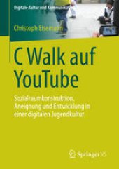 book C Walk auf YouTube: Sozialraumkonstruktion, Aneignung und Entwicklung in einer digitalen Jugendkultur