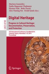 book Digital Heritage. Progress in Cultural Heritage: Documentation, Preservation, and Protection: 5th International Conference, EuroMed 2014, Limassol, Cyprus, November 3-8, 2014. Proceedings