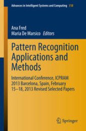 book Pattern Recognition Applications and Methods: International Conference, ICPRAM 2013 Barcelona, Spain, February 15-18, 2013 Revised Selected Papers