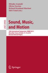 book Sound, Music, and Motion: 10th International Symposium, CMMR 2013, Marseille, France, October 15-18, 2013. Revised Selected Papers