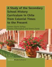 book A Study of the Secondary School History Curriculum in Chile from Colonial Times to the Present