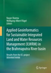 book Applied Geoinformatics for Sustainable Integrated Land and Water Resources Management (ILWRM) in the Brahmaputra River basin: Results from the EC-project BRAHMATWINN