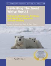 book Revisiting The Great White North?: Reframing Whiteness, Privilege, and Identity in Education (Second Edition)