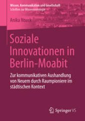 book Soziale Innovationen in Berlin-Moabit: Zur kommunikativen Aushandlung von Neuem durch Raumpioniere im städtischen Kontext