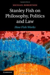 book Stanley Fish on Philosophy, Politics and Law: How Fish Works