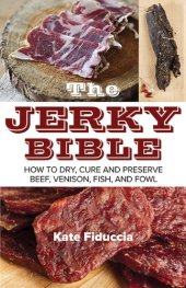 book The Jerky Bible: How to Dry, Cure, and Preserve Beef, Venison, Fish, and Fowl