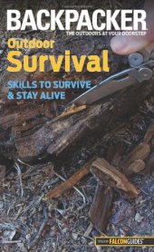 book Backpacker magazine's Outdoor Survival: Skills To Survive And Stay Alive