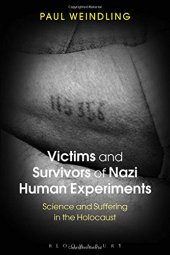 book Victims and Survivors of Nazi Human Experiments: Science and Suffering in the Holocaust