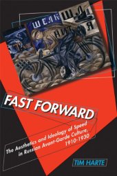 book Fast Forward: The Aesthetics and Ideology of Speed in Russian Avant-Garde Culture, 1910–1930