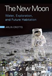 book The New Moon: Water, Exploration, and Future Habitation