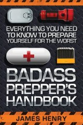 book Badass Prepper's Handbook: Everything You Need to Know to Prepare Yourself for the Worst