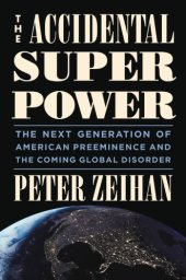 book The Accidental Superpower: The Next Generation of American Preeminence and the Coming Global Disorder