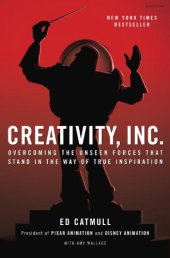 book Creativity, Inc.: Overcoming the Unseen Forces That Stand in the Way of True Inspiration