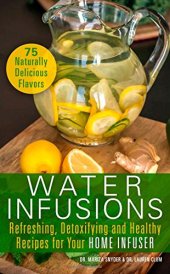 book Water Infusions: Refreshing, Detoxifying and Healthy Recipes for Your Home Infuser