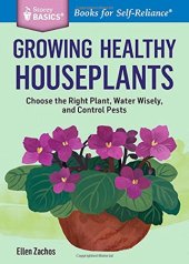 book Growing Healthy Houseplants: Choose the Right Plant, Water Wisely, and Control Pests. A Storey Basics® Title