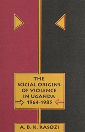 book The Social Origins of Violence in Uganda, 1964-1985