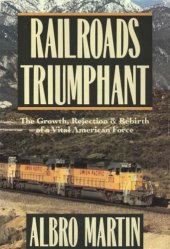 book Railroads Triumphant: The Growth, Rejection, and Rebirth of a Vital American Force