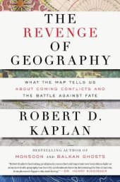 book The Revenge of Geography: What the Map Tells Us About Coming Conflicts and the Battle Against Fate