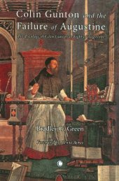 book Colin Gunton and the Failure of Augustine: The Theology of Colin Gunton in Light of Augustine