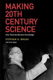 book Making 20th Century Science: How Theories Became Knowledge