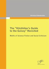 book The "Hitchhiker's Guide to the Galaxy" Revisited: Motifs of Science Fiction and Social Criticism