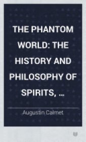 book The Phantom World: The History and Philosophy of Spirits, Apparitions, &c. &c.