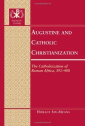 book Augustine and Catholic Christianization: The Catholicization of Roman Africa, 391-408