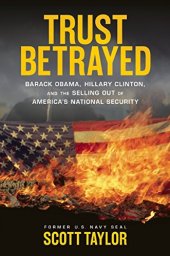 book Trust Betrayed: Barack Obama, Hillary Clinton, and the Selling Out of America's National Security