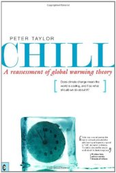 book Chill, A Reassessment of Global Warming Theory: Does Climate Change Mean the World is Cooling, and If So What Should We Do About It?