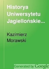 book Historya Uniwersytetu Jagiellońskiego. Średnie wieki i odrodzenie. Z wstępem o Uniwersytecie Kazimierza Wielkiego