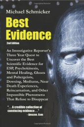 book Best Evidence: An Investigative Reporter's Three-Year Quest to Uncover the Best Scientific Evidence for ESP, Psychokinesis, Mental Healing, Ghosts and Poltergeists, Dowsing, Mediums, Near Death Experiences, Reincarnation, and Other Impossible Phenomena Th