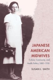 book Japanese American Midwives: Culture, Community, and Health Politics, 1880-1950