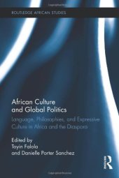 book African Culture and Global Politics: Language, Philosophies, and Expressive Culture in Africa and the Diaspora