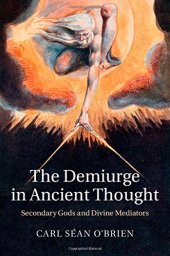 book The Demiurge in Ancient Thought: Secondary Gods and Divine Mediators