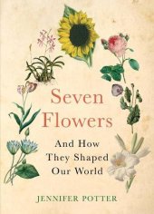 book Seven Flowers: and How They Shaped Our World