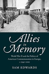 book Allies in Memory: World War II and the Politics ofTransatlantic Commemoration, c.1941-2001