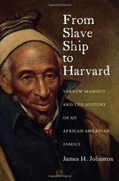 book From Slave Ship to Harvard: Yarrow Mamout and the History of an African American Family