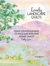 book Lovely Landscape Quilts: Using Strings and Scraps to Piece and Applique Scenic Quilts