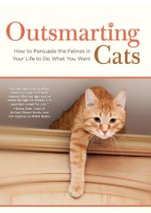 book Outsmarting Cats: How to Persuade the Felines in Your Life to do What You Want